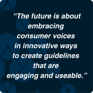 Embracing consumer voices for engaging and useable guidelines